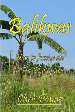 portada Balikwas: How to Emigrate to The Philippines (en Inglés)