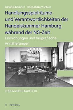 portada Handlungsspielräume und Verantwortlichkeiten der Handelskammer Hamburg Während der Ns-Zeit: Einordnungen und Biografische Annäherungen (Forum Zeitgeschichte)