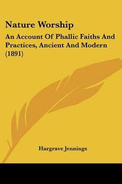 portada nature worship: an account of phallic faiths and practices, ancient and modern (1891)