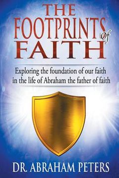 portada The Footprints of Faith: Exploring the Foundation of Our Faith in the Life of Abraham the Father of Faith (en Inglés)