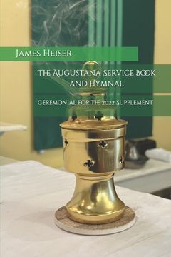 Ceremonial for the 2022 Supplement: Augustana Service Book and Hymnal (en Inglés)