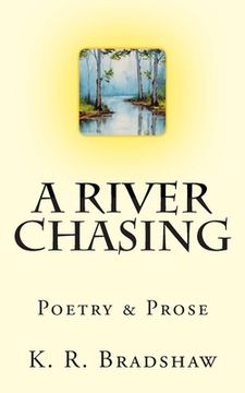 portada A River Chasing: Poetry & Prose (en Inglés)