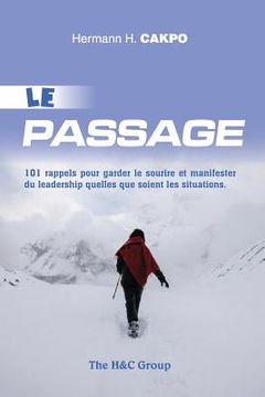 portada Le Passage: 101 Rappels Pour Garder Le Sourire Et Manifester Du Leadership Quelles Que Soient Les Situations (en Francés)