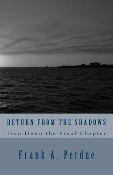 portada Return From the Shadows-Ivan Dunn the Final Chapter (en Inglés)