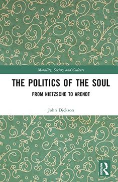 portada The Politics of the Soul: From Nietzsche to Arendt (Morality, Society and Culture) (en Inglés)
