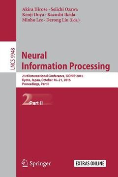portada Neural Information Processing: 23rd International Conference, Iconip 2016, Kyoto, Japan, October 16-21, 2016, Proceedings, Part II (en Inglés)