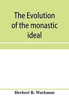 portada The Evolution of the Monastic Ideal From the Earliest Times Down to the Coming of the Friars (en Inglés)
