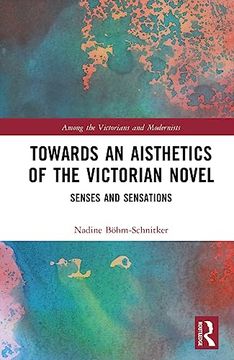 portada Towards an Aisthetics of the Victorian Novel (Among the Victorians and Modernists) (en Inglés)