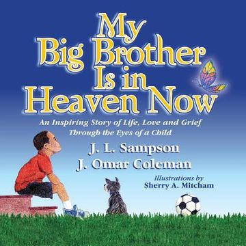 portada My Big Brother Is in Heaven Now: An Inspiring Story of Life, Love and Grief Through The Eyes of a Child (en Inglés)