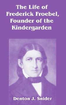 portada the life of frederick froebel, founder of the kindergarden (en Inglés)