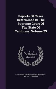 portada Reports Of Cases Determined In The Supreme Court Of The State Of California, Volume 25