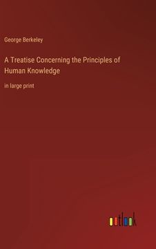 portada A Treatise Concerning the Principles of Human Knowledge: in large print (en Inglés)
