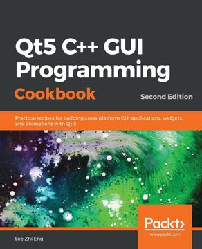 portada Qt5 c++ gui Programming Cookbook: Practical Recipes for Building Cross-Platform gui Applications, Widgets, and Animations With qt 5, 2nd Edition (in English)