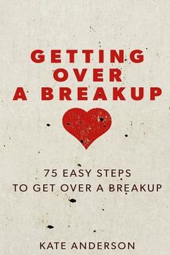 portada Getting Over A Breakup: 75 Easy Steps To Get Over A Breakup (en Inglés)