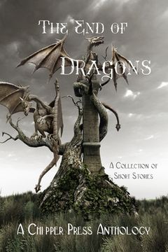 portada The End of Dragons: A Collection of Short Stories (in English)