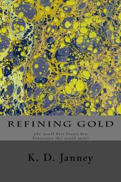 portada Refining Gold: who would have known how bittersweet this would taste? (en Inglés)