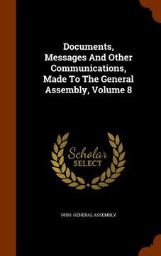 portada Documents, Messages And Other Communications, Made To The General Assembly, Volume 8 (en Inglés)
