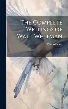 portada The Complete Writings of Walt Whitman: 4 (in English)