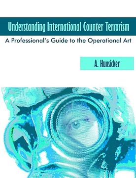 portada understanding international counter terrorism: a professional's guide to the operational art (en Inglés)