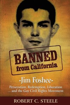 portada Banned from California: -Jim Foshee- Persecution, Redemption, Liberation ... and the Gay Civil Rights Movement (en Inglés)