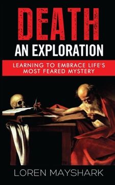 portada Death: An Exploration: Learning to Embrace Life's Most Feared Mystery (en Inglés)