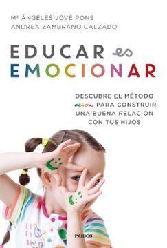 portada Educar es Emocionar: Descubre el Método Aeiou Para Construir una Buena Relación con tus Hijos (Divulgación-Autoayuda) (in Spanish)