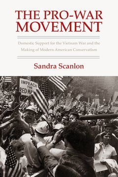 portada the pro-war movement: domestic support for the vietnam war and the making of modern american conservatism (en Inglés)