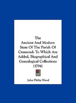 portada the ancient and modern state of the parish of cramond: to which are added, biographical and genealogical collections (1794) (en Inglés)