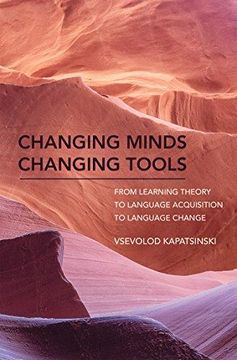 portada Changing Minds Changing Tools: From Learning Theory to Language Acquisition to Language Change (The mit Press) (in English)
