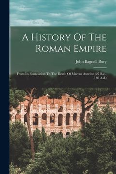 portada A History Of The Roman Empire: From Its Foundation To The Death Of Marcus Aurelius (27 B.c.-180 A.d.) (in English)