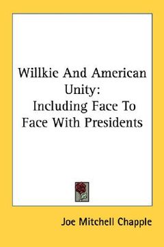 portada willkie and american unity: including face to face with presidents (in English)