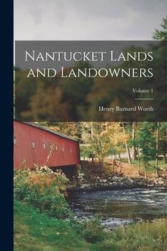 portada Nantucket Lands and Landowners; Volume 1 (en Inglés)