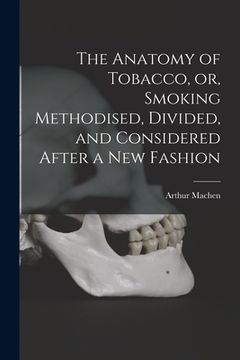 portada The Anatomy of Tobacco, or, Smoking Methodised, Divided, and Considered After a New Fashion