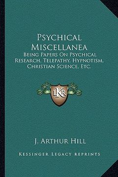 portada psychical miscellanea: being papers on psychical research, telepathy, hypnotism, christian science, etc. (en Inglés)
