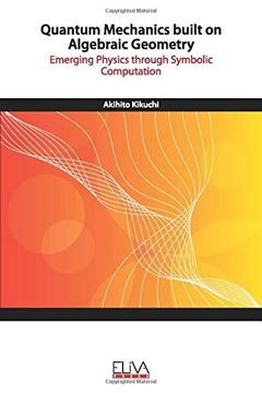 portada Quantum Mechanics Built on Algebraic Geometry: Emerging Physics Through Symbolic Computation (en Inglés)