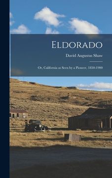 portada Eldorado: Or, California as Seen by a Pioneer, 1850-1900 (en Inglés)
