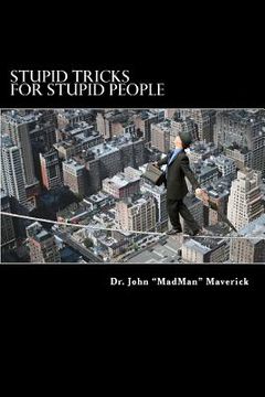 portada Stupid Tricks for Stupid People: Lose Friends and Frustrate People (en Inglés)