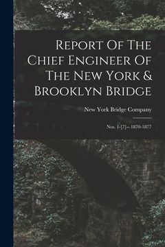 portada Report Of The Chief Engineer Of The New York & Brooklyn Bridge: Nos. 1-[7]-- 1870-1877