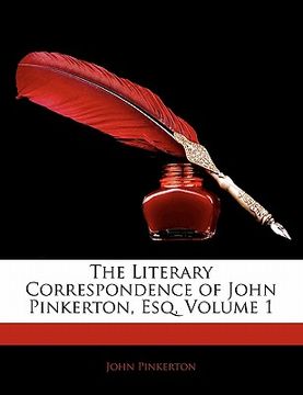 portada the literary correspondence of john pinkerton, esq, volume 1 (en Inglés)