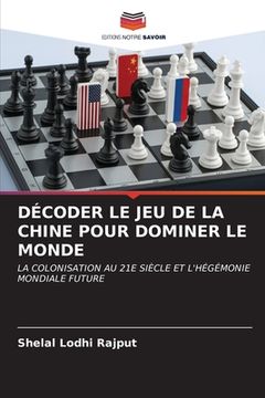 portada Décoder Le Jeu de la Chine Pour Dominer Le Monde (en Inglés)