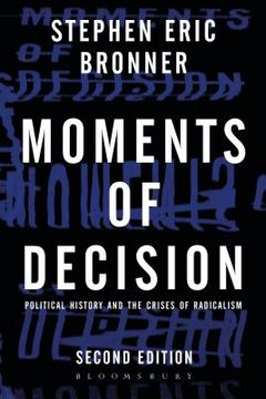 portada Moments of Decision: Political History and the Crises of Radicalism (en Inglés)