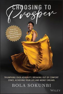 portada Choosing to Prosper: Triumphing Over Adversity, Breaking out of Comfort Zones, Achieving Your Life and Money Dreams (in English)