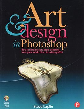 portada Art and Design in Photoshop: How to Simulate Just About Anything From Great Works of art to Urban Graffiti (in English)