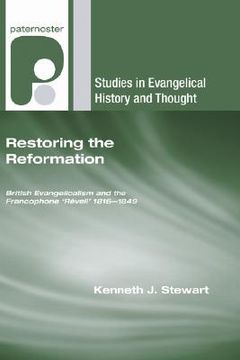 portada restoring the reformation: british evangelicalism and the francophone 'reveil' 1816-1849 (in English)