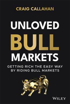 portada Unloved Bull Markets: Getting Rich the Easy Way by Riding Bull Markets (in English)