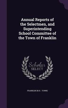 portada Annual Reports of the Selectmen, and Superintending School Committee of the Town of Franklin
