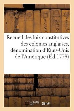 portada Recueil Des Loix Constitutives Des Colonies Anglaises Confédérées Sous La Dénomination d'Etats-Unis: de l'Amérique Septentrionale . Auquel on a Joint (in French)