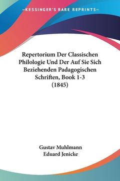 portada Repertorium Der Classischen Philologie Und Der Auf Sie Sich Beziehenden Padagogischen Schriften, Book 1-3 (1845) (in German)