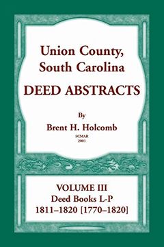 portada Union County, South Carolina, Deed Abstracts Volume Iii: Deed Books L-P, 1811-1820 [1770-1820] (in English)