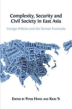 portada Complexity, Security and Civil Society in East Asia: Foreign Policies and the Korean Peninsula (en Inglés)